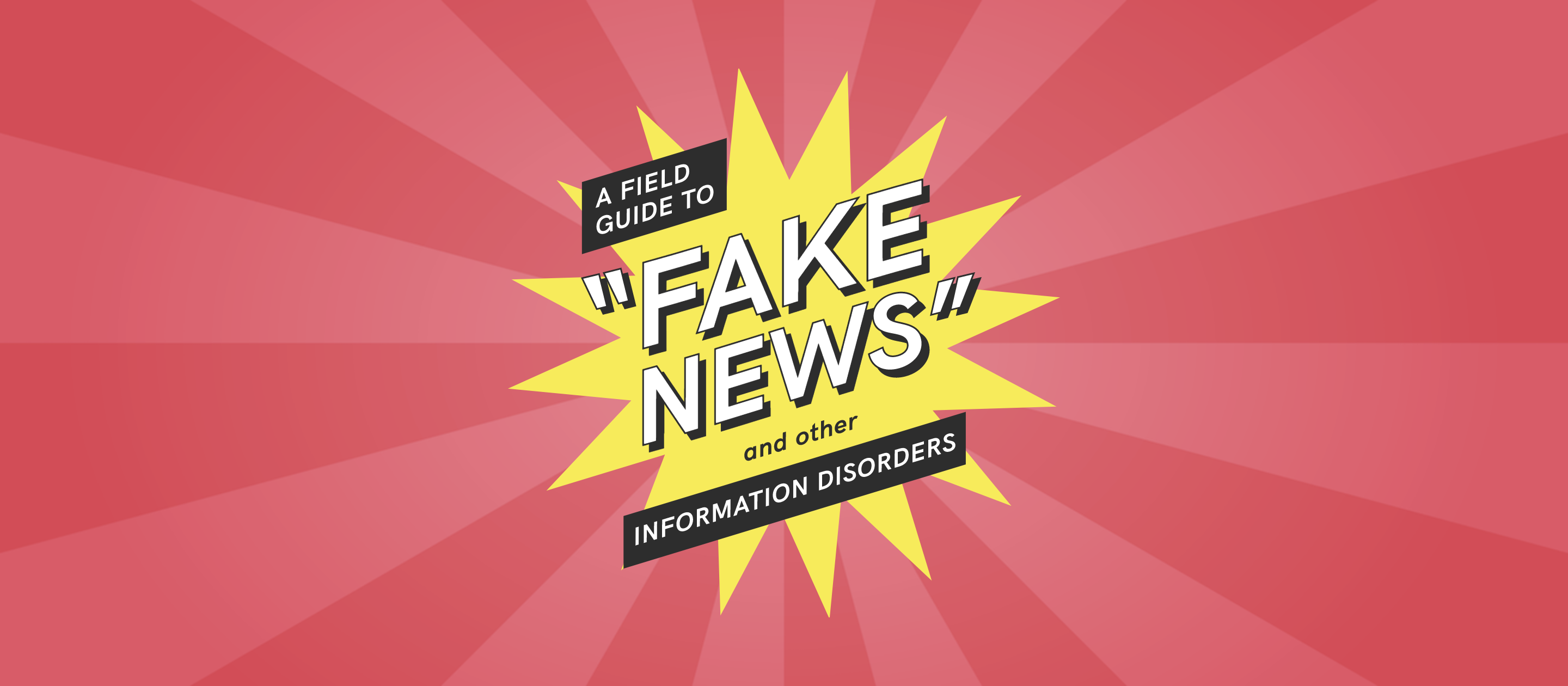 A Field Guide To Fake News And Other Information Disorders